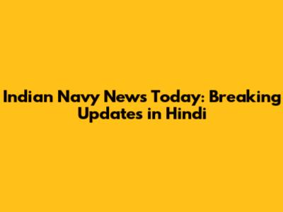 Indian Navy News Today: Breaking Updates in Hindi