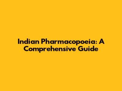 Indian Pharmacopoeia: A Comprehensive Guide