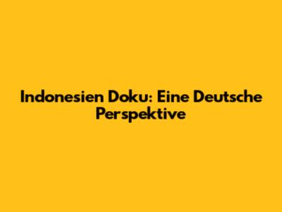 Indonesien Doku: Eine Deutsche Perspektive