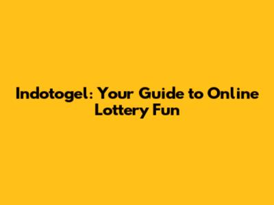 Indotogel: Your Guide to Online Lottery Fun