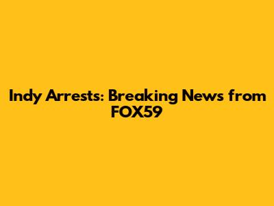 Indy Arrests: Breaking News from FOX59