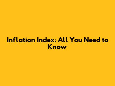 Inflation Index: All You Need to Know