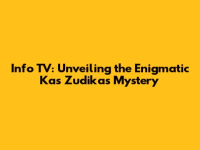 Info TV: Unveiling the Enigmatic 'Kas Zudikas' Mystery