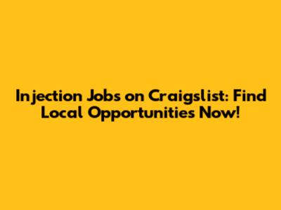 Injection Jobs on Craigslist: Find Local Opportunities Now!