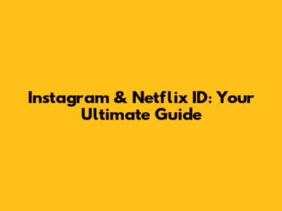 Instagram & Netflix ID: Your Ultimate Guide