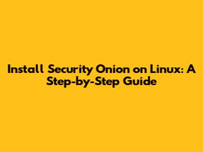 Install Security Onion on Linux: A Step-by-Step Guide