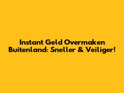 Instant Geld Overmaken Buitenland: Sneller & Veiliger!