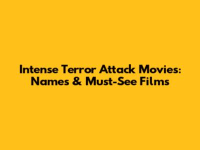 Intense Terror Attack Movies: Names & Must-See Films