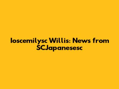 Ioscemilysc Willis: News from SCJapanesesc