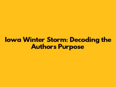 Iowa Winter Storm: Decoding the Author's Purpose