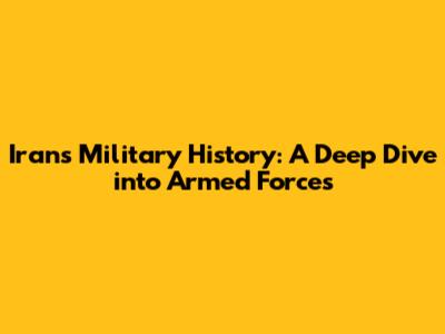 Iran's Military History: A Deep Dive into Armed Forces