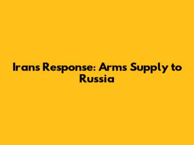 Iran's Response: Arms Supply to Russia