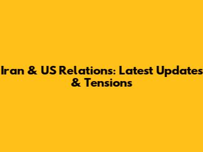 Iran & US Relations: Latest Updates & Tensions