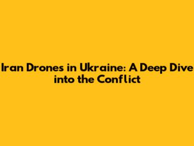 Iran Drones in Ukraine: A Deep Dive into the Conflict