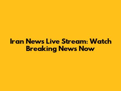 Iran News Live Stream: Watch Breaking News Now