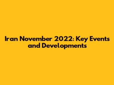 Iran November 2022: Key Events and Developments