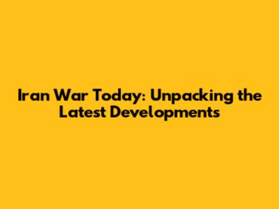Iran War Today: Unpacking the Latest Developments