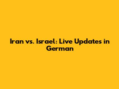 Iran vs. Israel: Live Updates in German