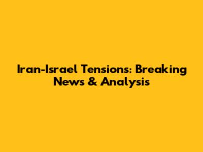 Iran-Israel Tensions: Breaking News & Analysis