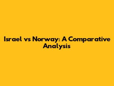 Israel vs Norway: A Comparative Analysis