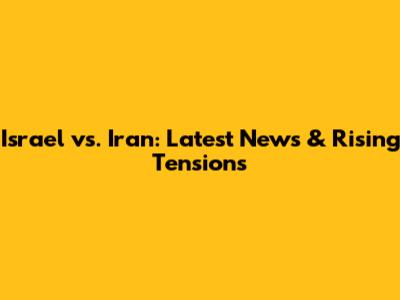 Israel vs. Iran: Latest News & Rising Tensions