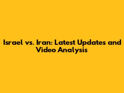 Israel vs. Iran: Latest Updates and Video Analysis