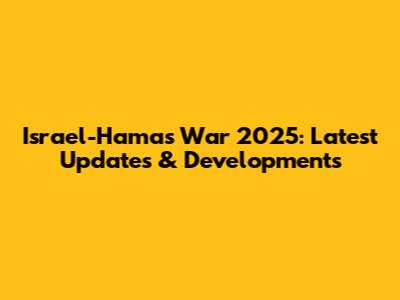 Israel-Hamas War 2025: Latest Updates & Developments