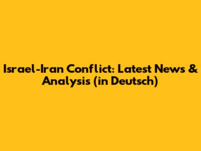 Israel-Iran Conflict: Latest News & Analysis (in Deutsch)