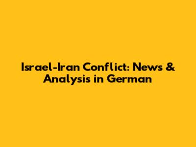 Israel-Iran Conflict: News & Analysis in German