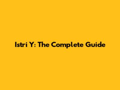 Istri Y: The Complete Guide