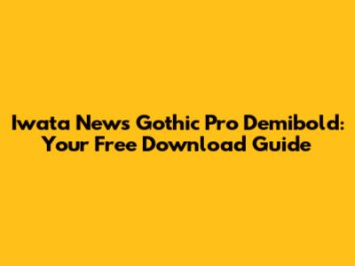 Iwata News Gothic Pro Demibold: Your Free Download Guide