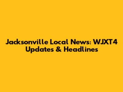 Jacksonville Local News: WJXT4 Updates & Headlines