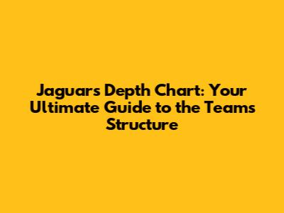 Jaguars Depth Chart: Your Ultimate Guide to the Team's Structure