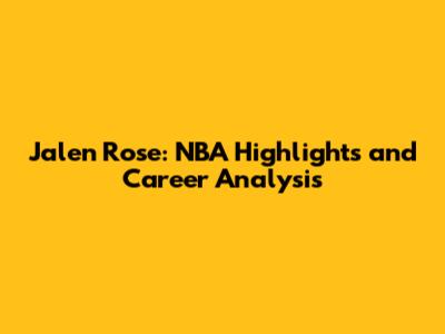 Jalen Rose: NBA Highlights and Career Analysis