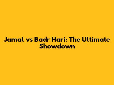 Jamal vs Badr Hari: The Ultimate Showdown