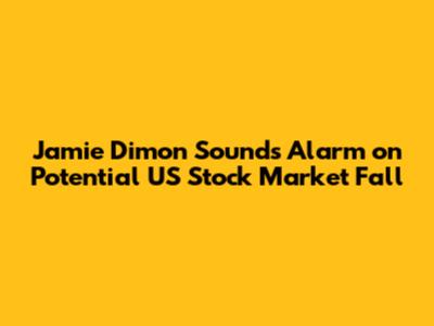 Jamie Dimon Sounds Alarm on Potential US Stock Market Fall