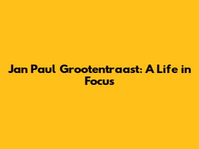 Jan Paul Grootentraast: A Life in Focus
