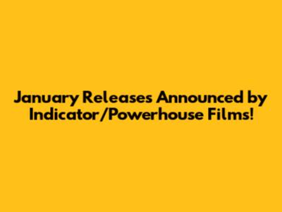 January Releases Announced by Indicator/Powerhouse Films!