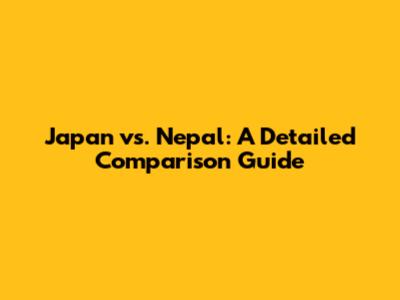Japan vs. Nepal: A Detailed Comparison Guide