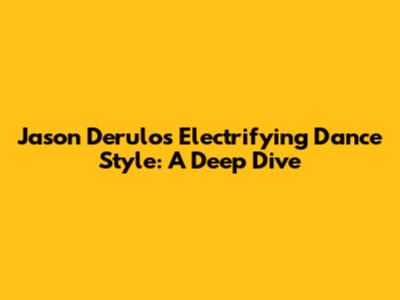 Jason Derulo's Electrifying Dance Style: A Deep Dive