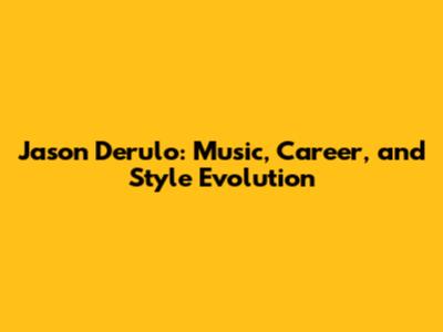 Jason Derulo: Music, Career, and Style Evolution