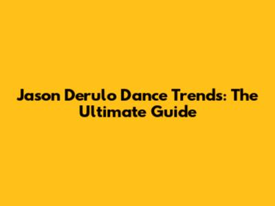 Jason Derulo Dance Trends: The Ultimate Guide