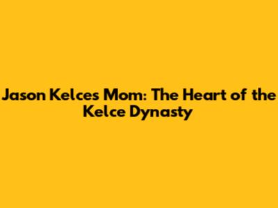 Jason Kelce's Mom: The Heart of the Kelce Dynasty