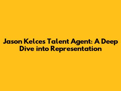 Jason Kelce's Talent Agent: A Deep Dive into Representation