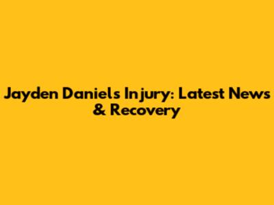 Jayden Daniels Injury: Latest News & Recovery