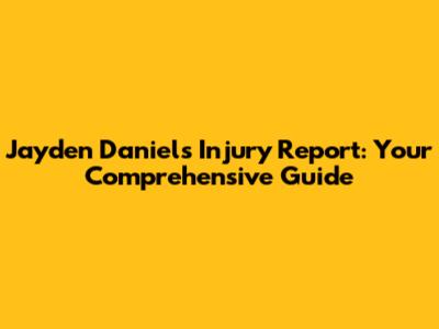 Jayden Daniels Injury Report: Your Comprehensive Guide