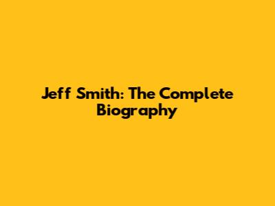 Jeff Smith: The Complete Biography