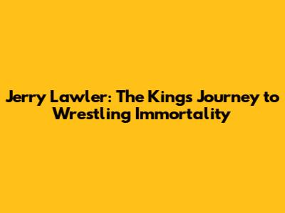 Jerry Lawler: The King's Journey to Wrestling Immortality