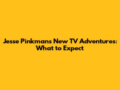 Jesse Pinkman's New TV Adventures: What to Expect