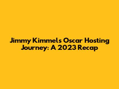 Jimmy Kimmel's Oscar Hosting Journey: A 2023 Recap
